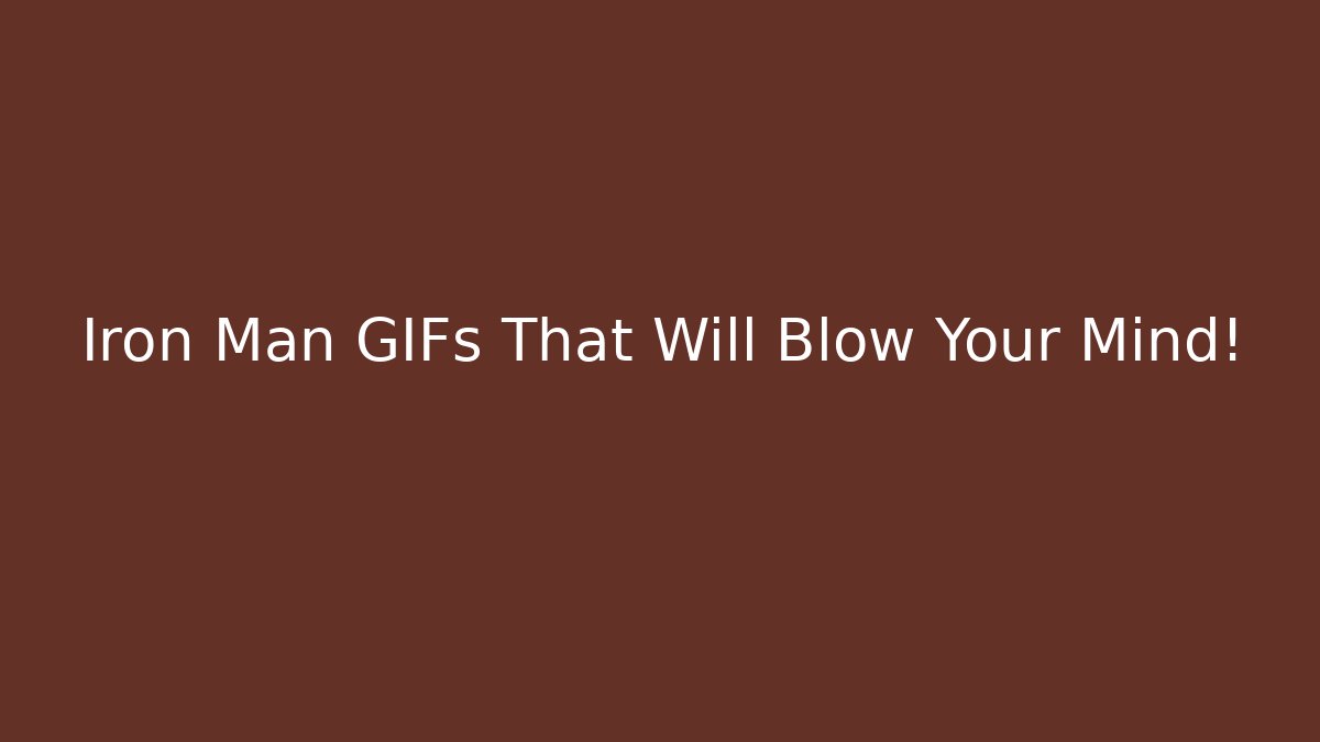 Iron Man GIFs That Will Blow Your Mind!