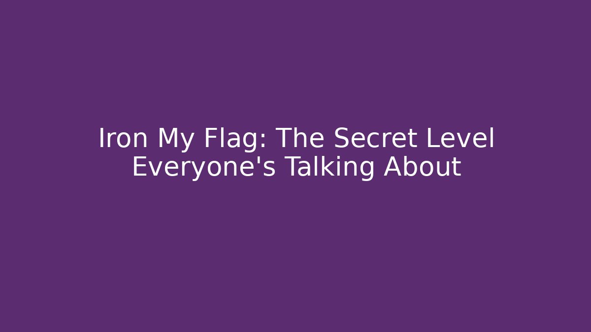 Iron My Flag: The Secret Level Everyone’s Talking About