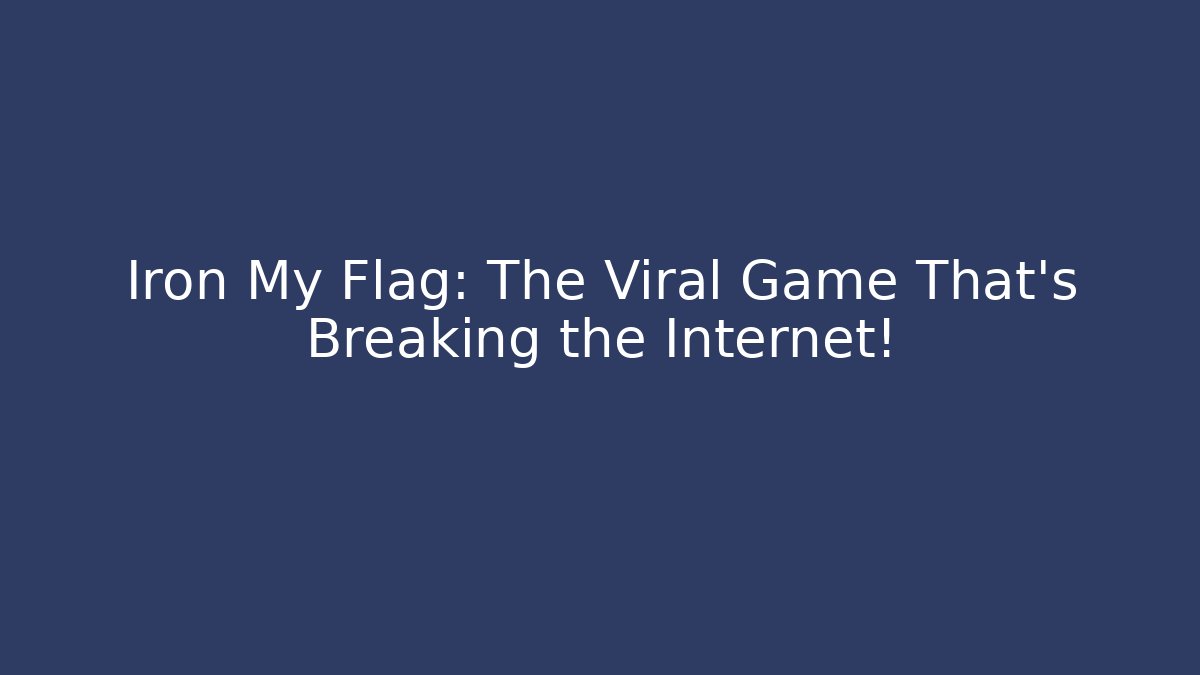Iron My Flag: The Viral Game That’s Breaking the Internet!