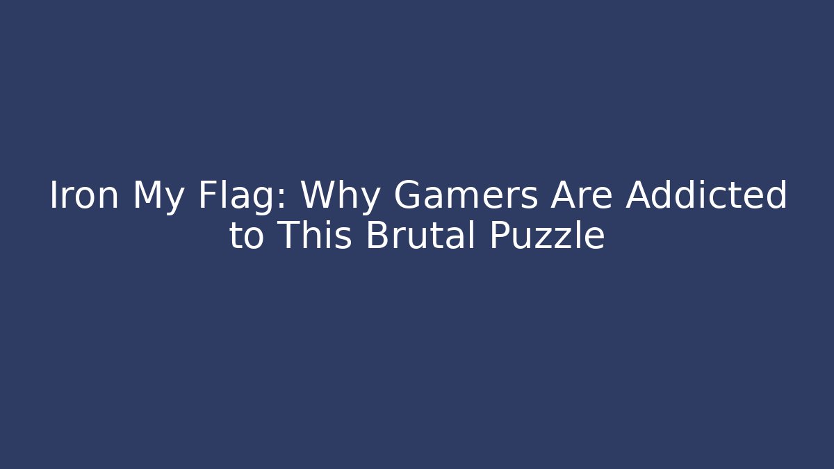 Iron My Flag: Why Gamers Are Addicted to This Brutal Puzzle