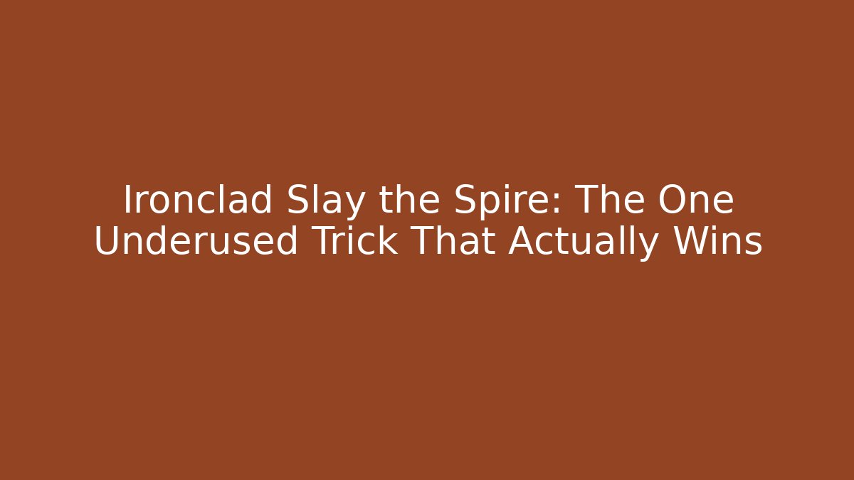 Ironclad Slay the Spire: The One Underused Trick That Actually Wins
