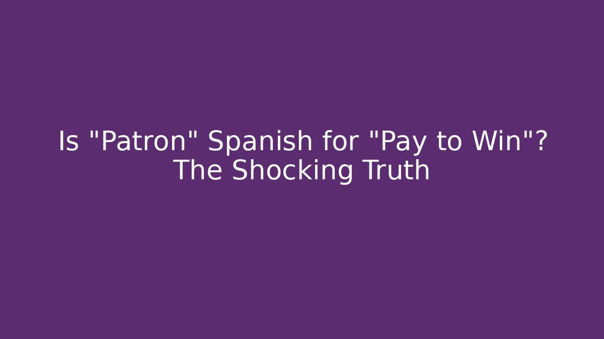 Is "Patron" Spanish for "Pay to Win"? The Shocking Truth
