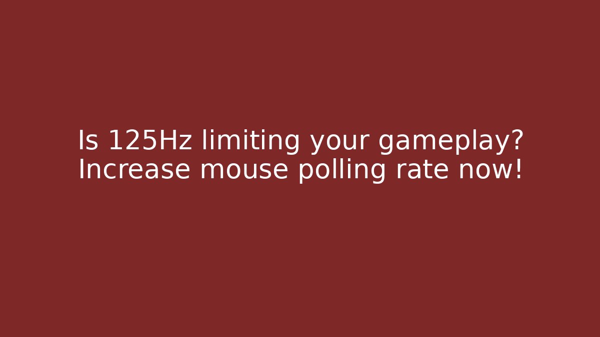 Is 125Hz limiting your gameplay? Increase mouse polling rate now!
