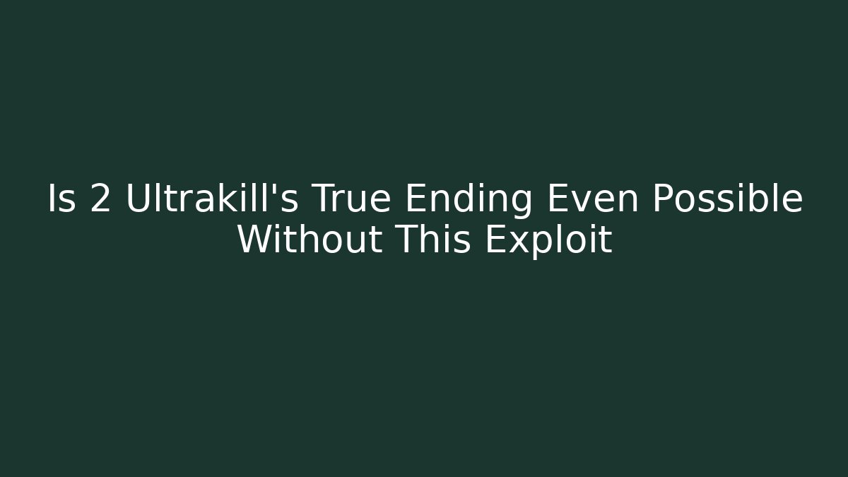 Is 2 Ultrakill's True Ending Even Possible Without This Exploit - Felix Cat Insurance
