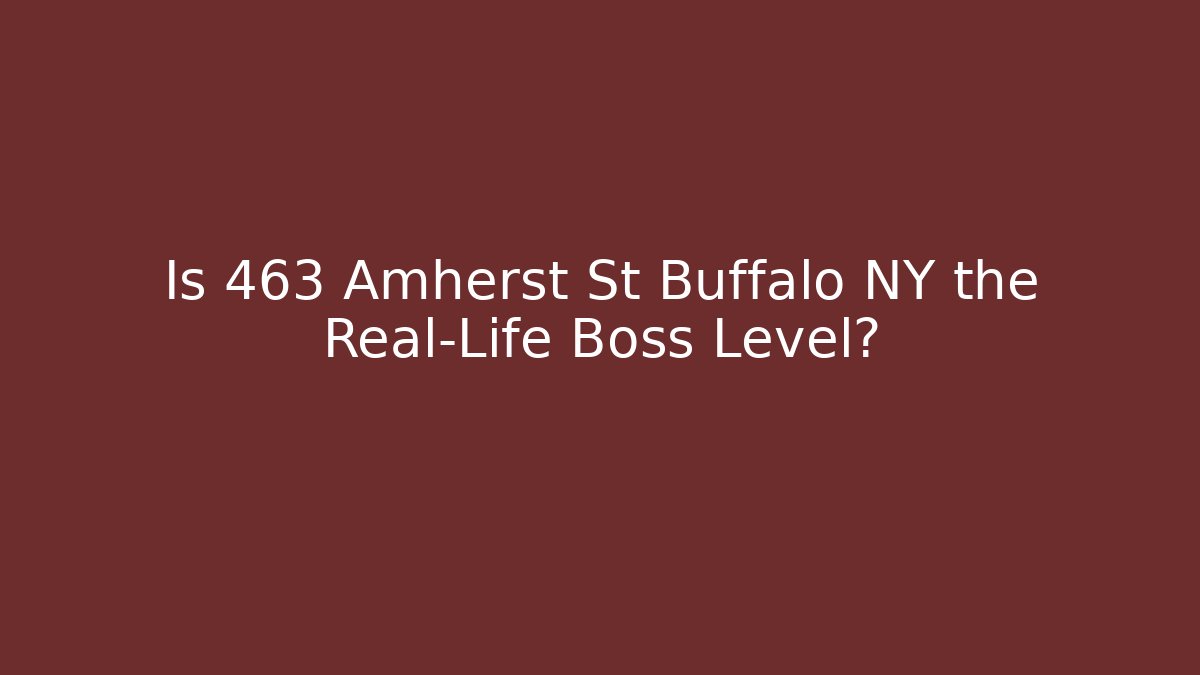 Is 463 Amherst St Buffalo NY the Real-Life Boss Level?