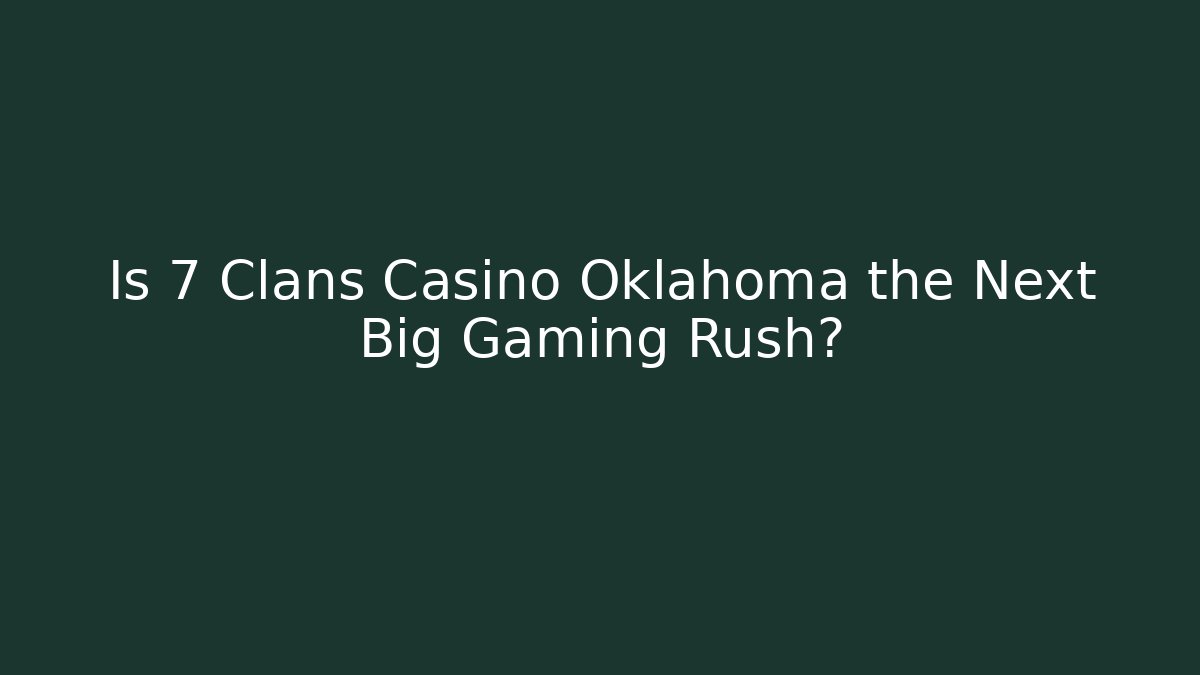 Is 7 Clans Casino Oklahoma the Next Big Gaming Rush?