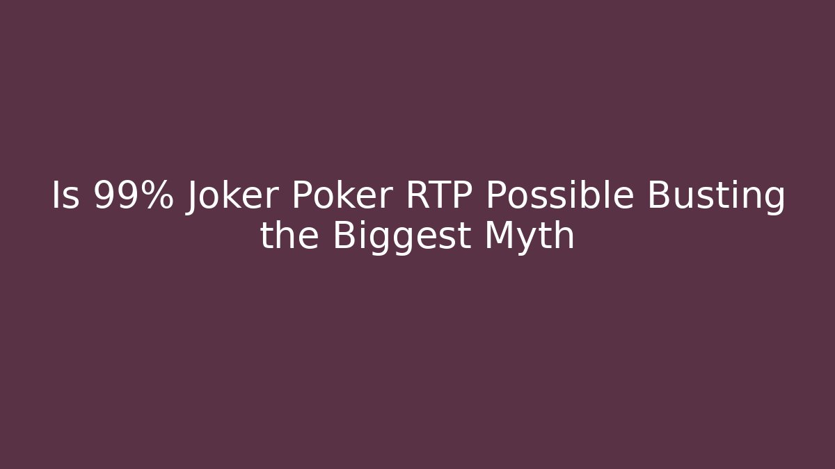 Is 99% Joker Poker RTP Possible Busting the Biggest Myth