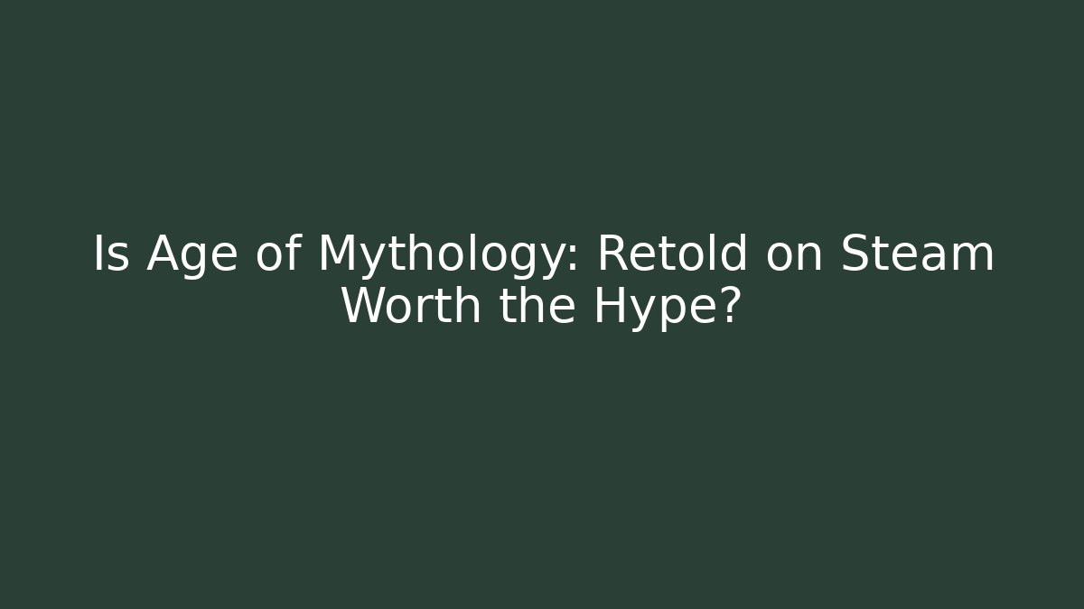 Is Age of Mythology: Retold on Steam Worth the Hype?