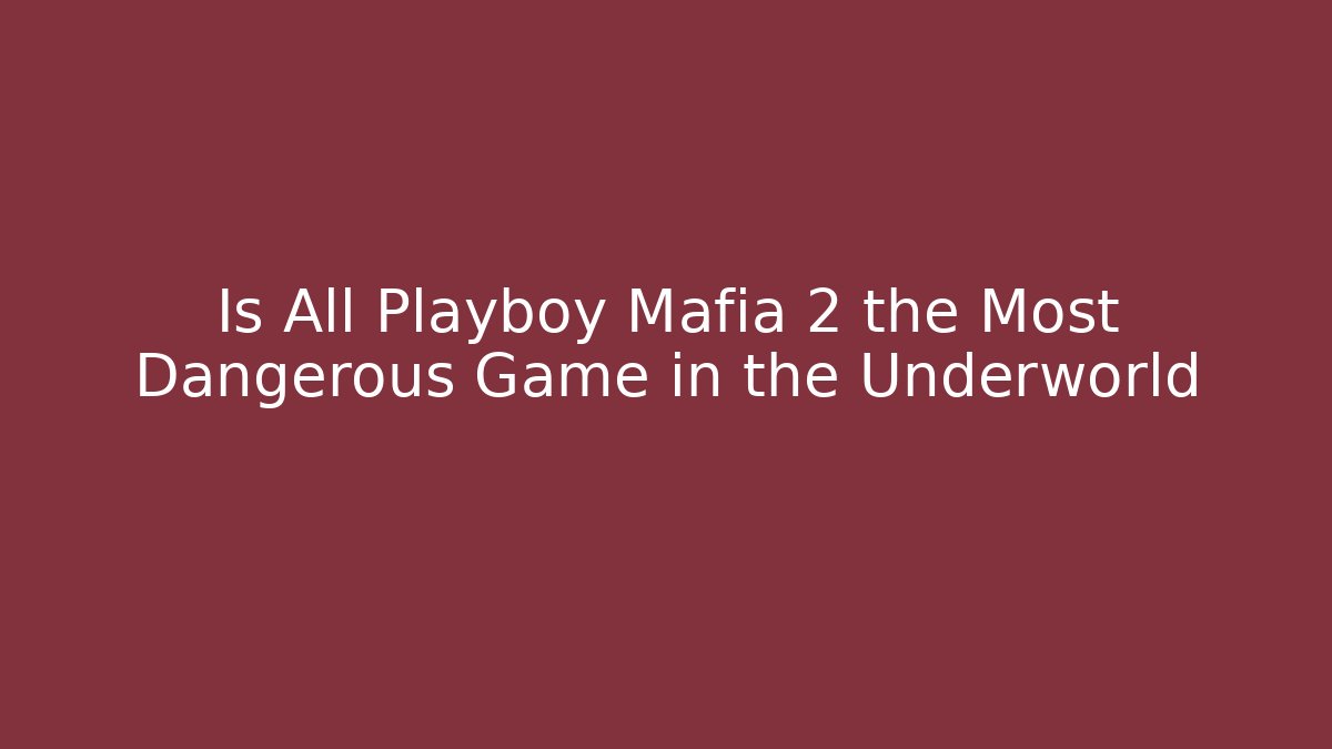 Is All Playboy Mafia 2 the Most Dangerous Game in the Underworld