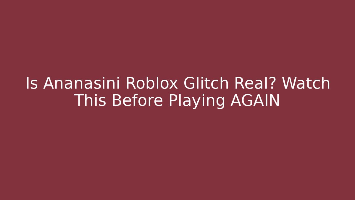 Is Ananasini Roblox Glitch Real? Watch This Before Playing AGAIN