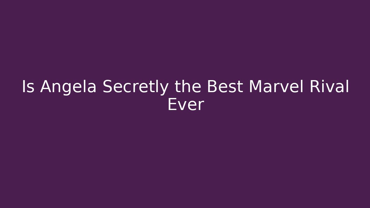 Is Angela Secretly the Best Marvel Rival Ever