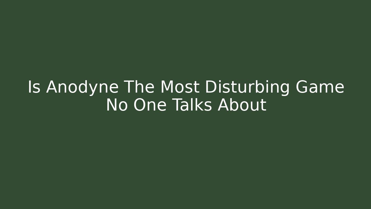 Is Anodyne The Most Disturbing Game No One Talks About