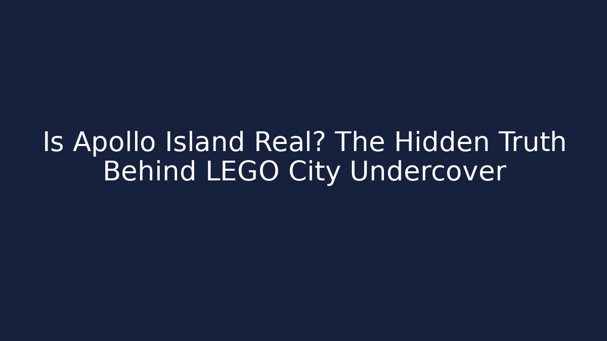 Is Apollo Island Real? The Hidden Truth Behind LEGO City Undercover