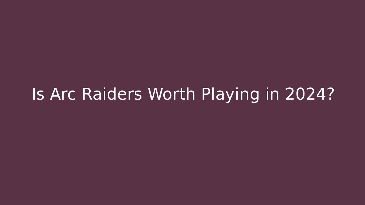 Is Arc Raiders Worth Playing in 2024?