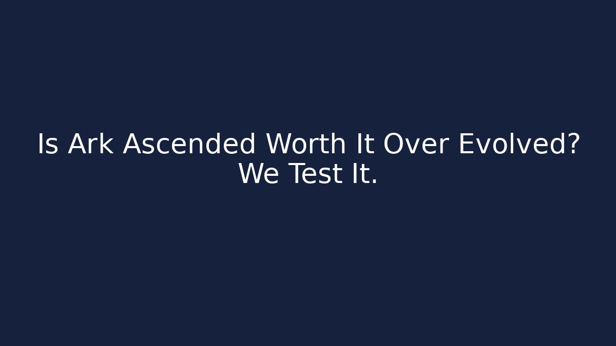 Is Ark Ascended Worth It Over Evolved? We Test It.