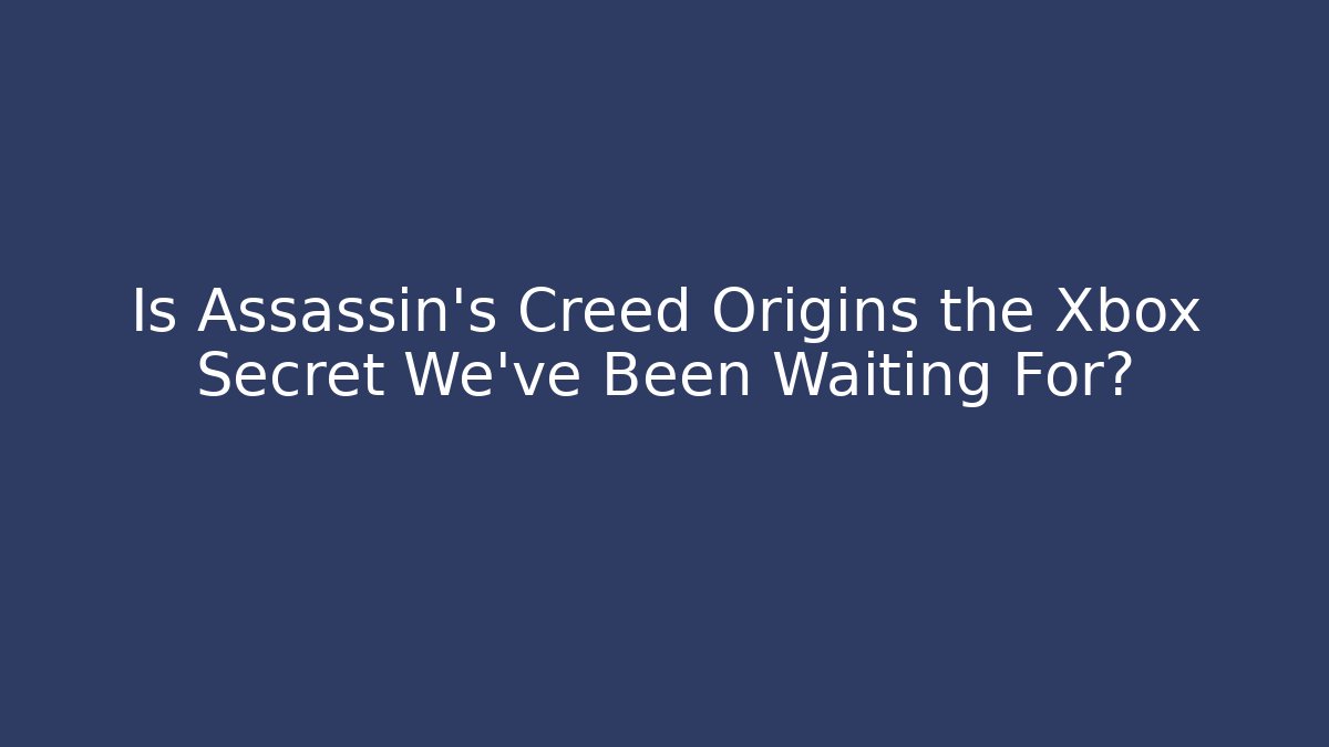 Is Assassin's Creed Origins the Xbox Secret We've Been Waiting For?