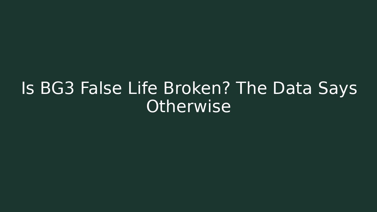 Is BG3 False Life Broken? The Data Says Otherwise