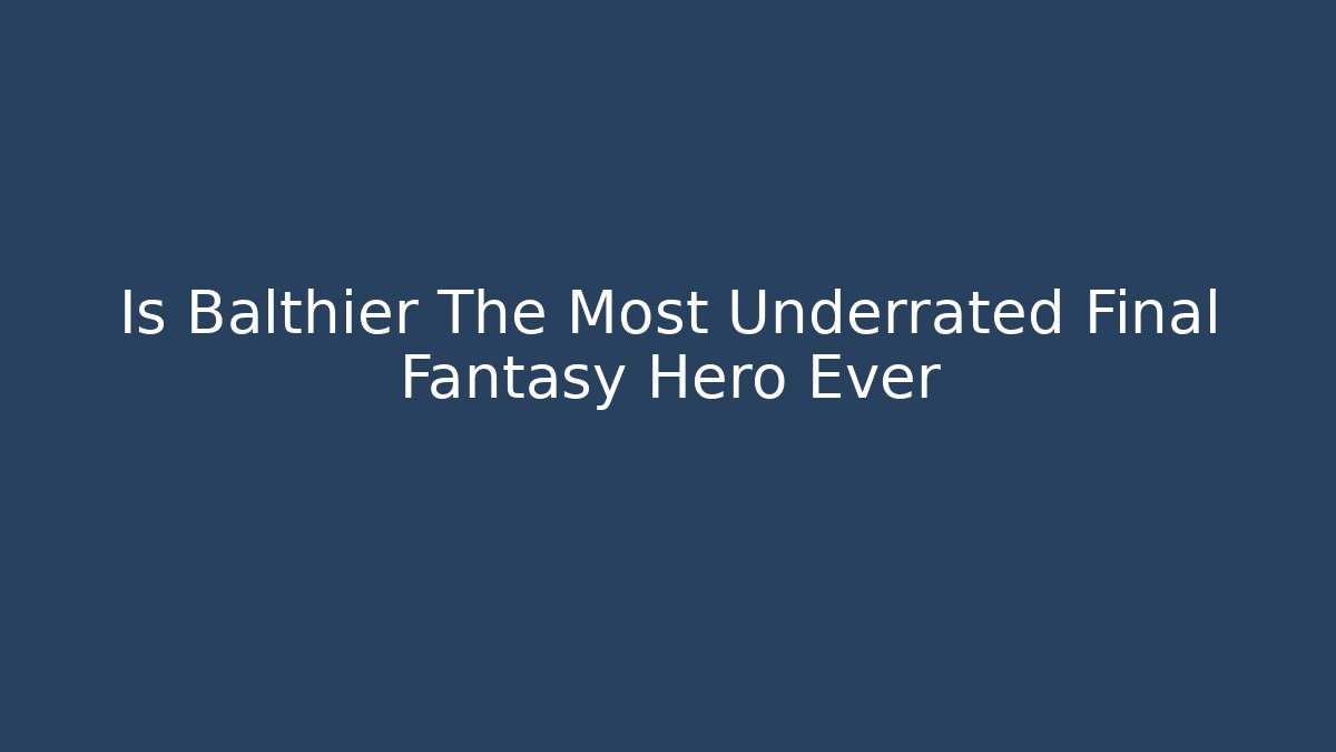 Is Balthier The Most Underrated Final Fantasy Hero Ever
