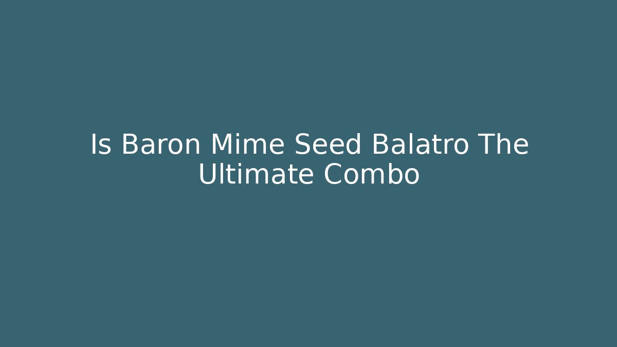 Is Baron Mime Seed Balatro The Ultimate Combo
