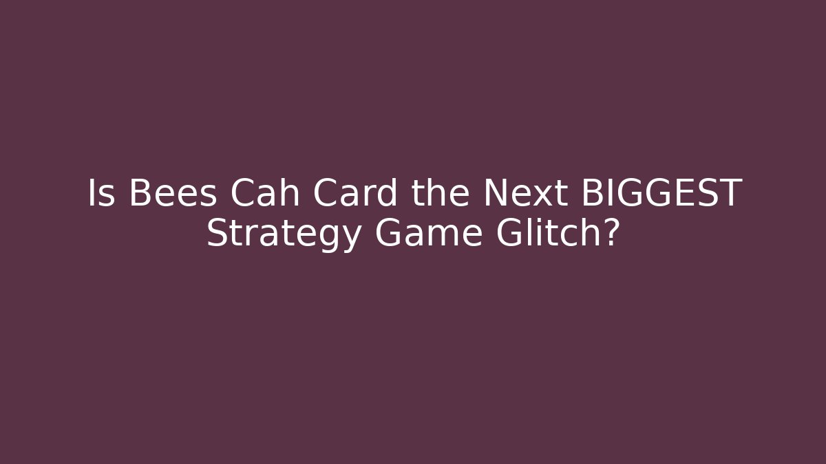 Is Bees Cah Card the Next BIGGEST Strategy Game Glitch?