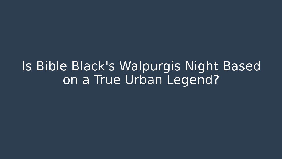 Is Bible Black's Walpurgis Night Based on a True Urban Legend?