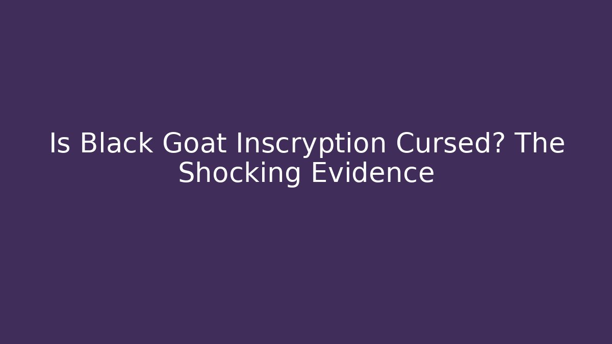 Is Black Goat Inscryption Cursed? The Shocking Evidence - Felix Cat Insurance