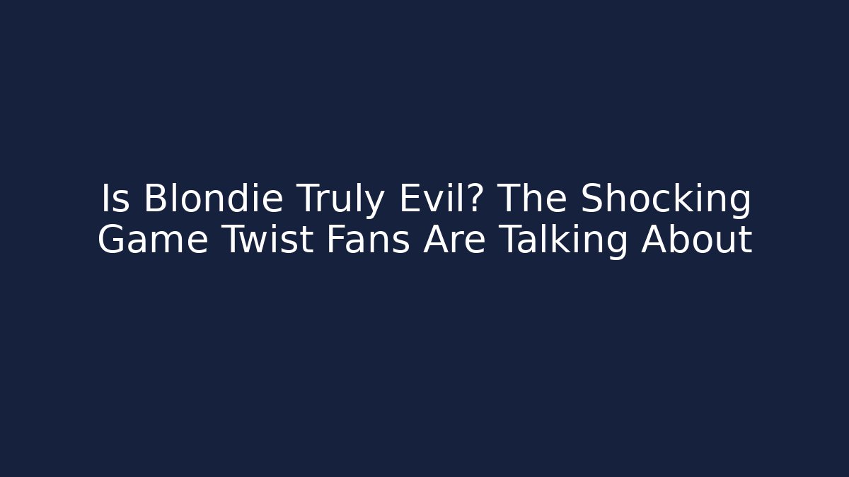 Is Blondie Truly Evil? The Shocking Game Twist Fans Are Talking About - Felix Cat Insurance