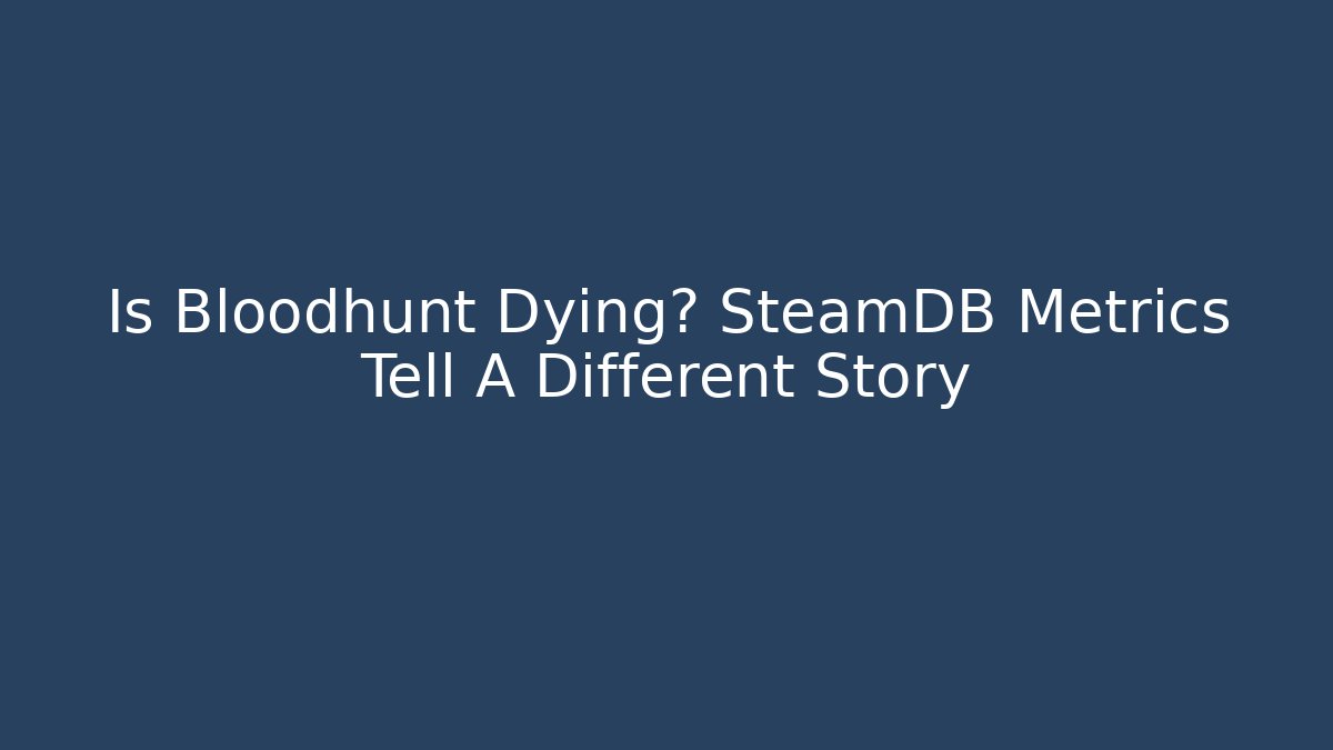 Is Bloodhunt Dying? SteamDB Metrics Tell A Different Story