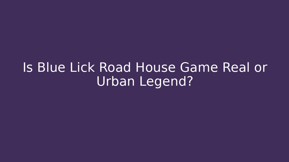Is Blue Lick Road House Game Real or Urban Legend?