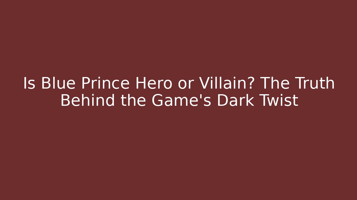 Is Blue Prince Hero or Villain? The Truth Behind the Game's Dark Twist