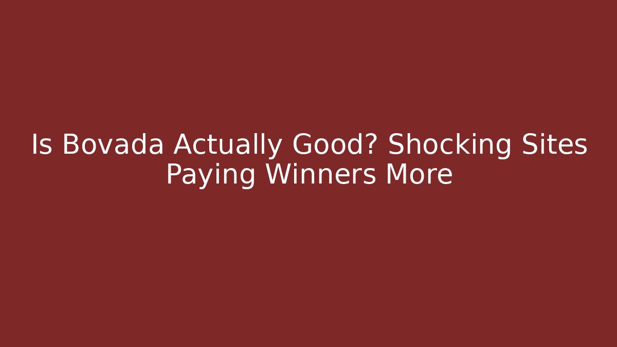 Is Bovada Actually Good? Shocking Sites Paying Winners More