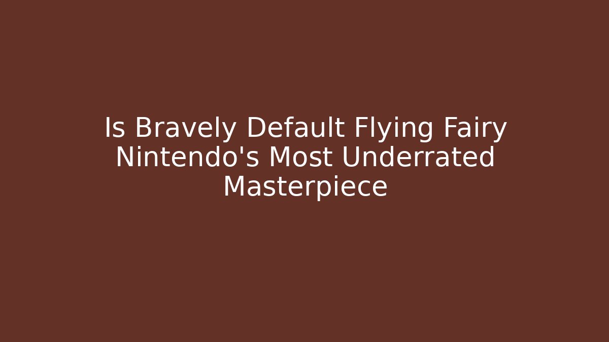 Is Bravely Default Flying Fairy Nintendo's Most Underrated Masterpiece - Felix Cat Insurance
