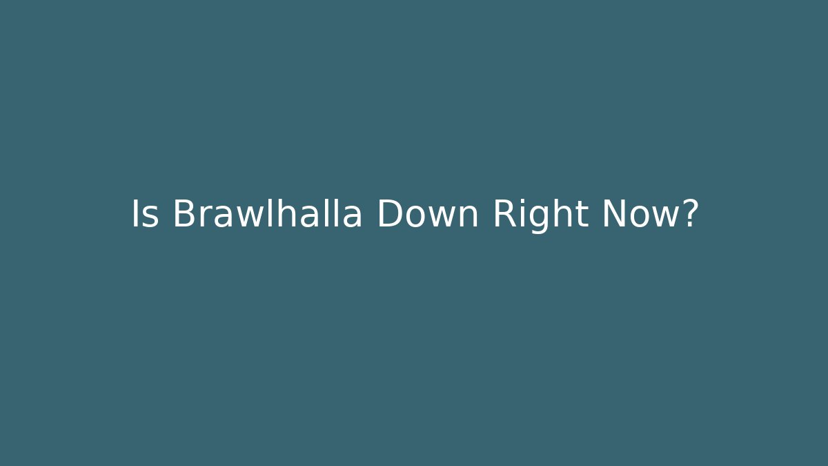 Is Brawlhalla Down Right Now?