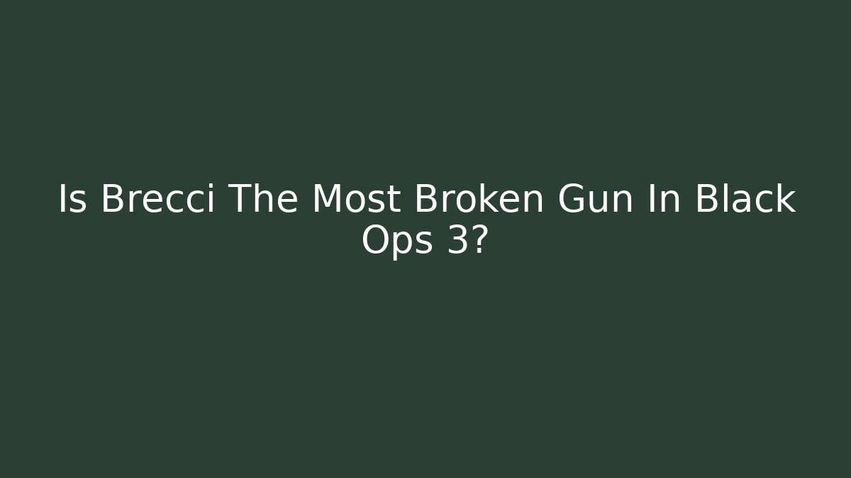 Is Brecci The Most Broken Gun In Black Ops 3?