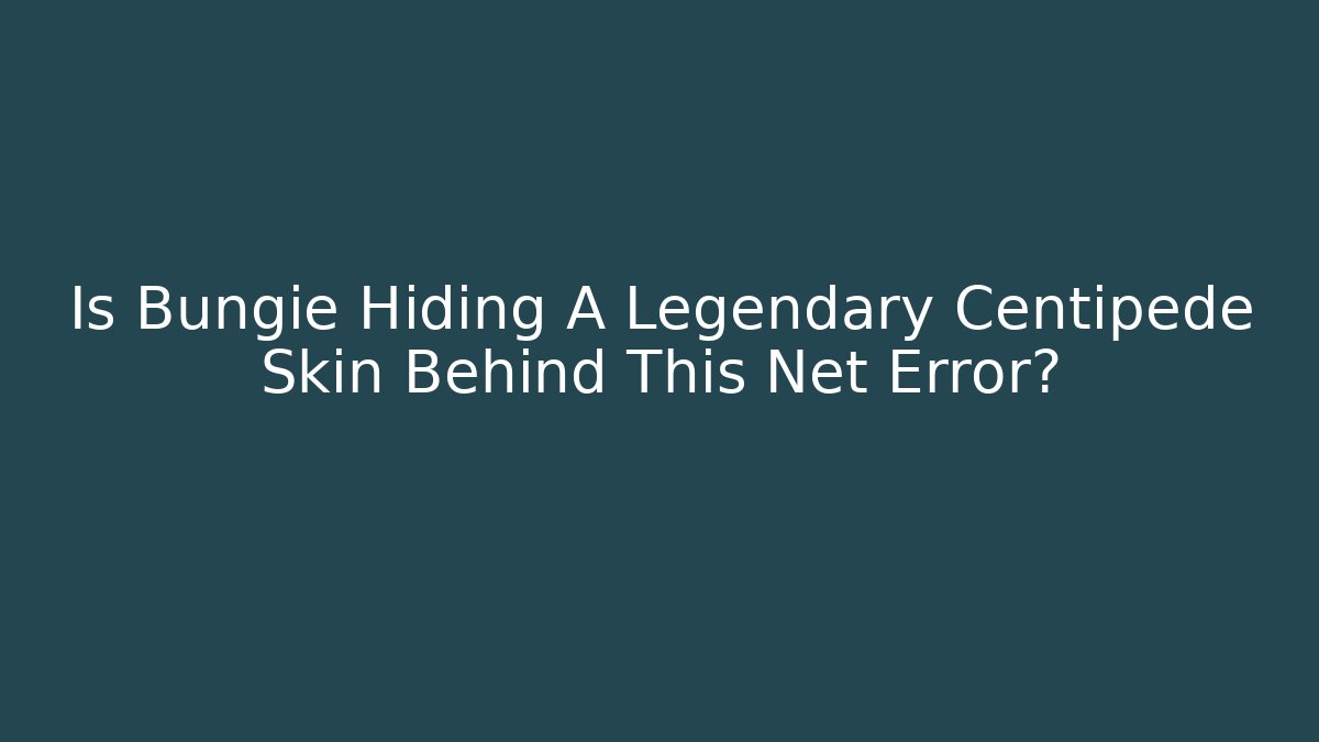 Is Bungie Hiding A Legendary Centipede Skin Behind This Net Error?