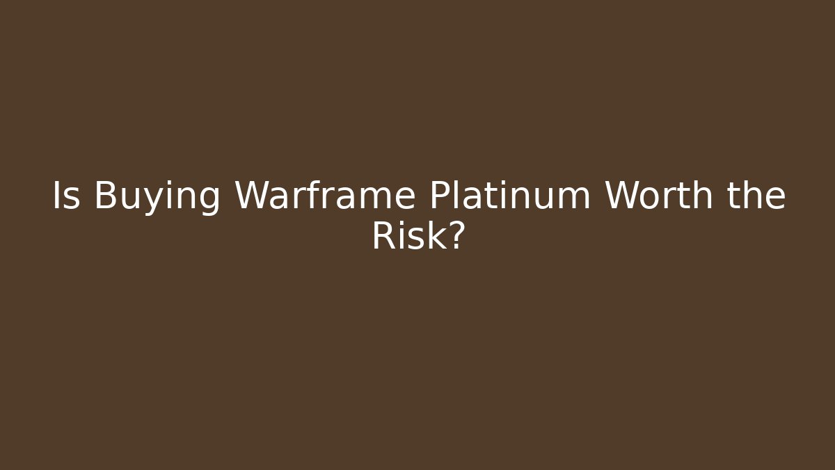 Is Buying Warframe Platinum Worth the Risk?