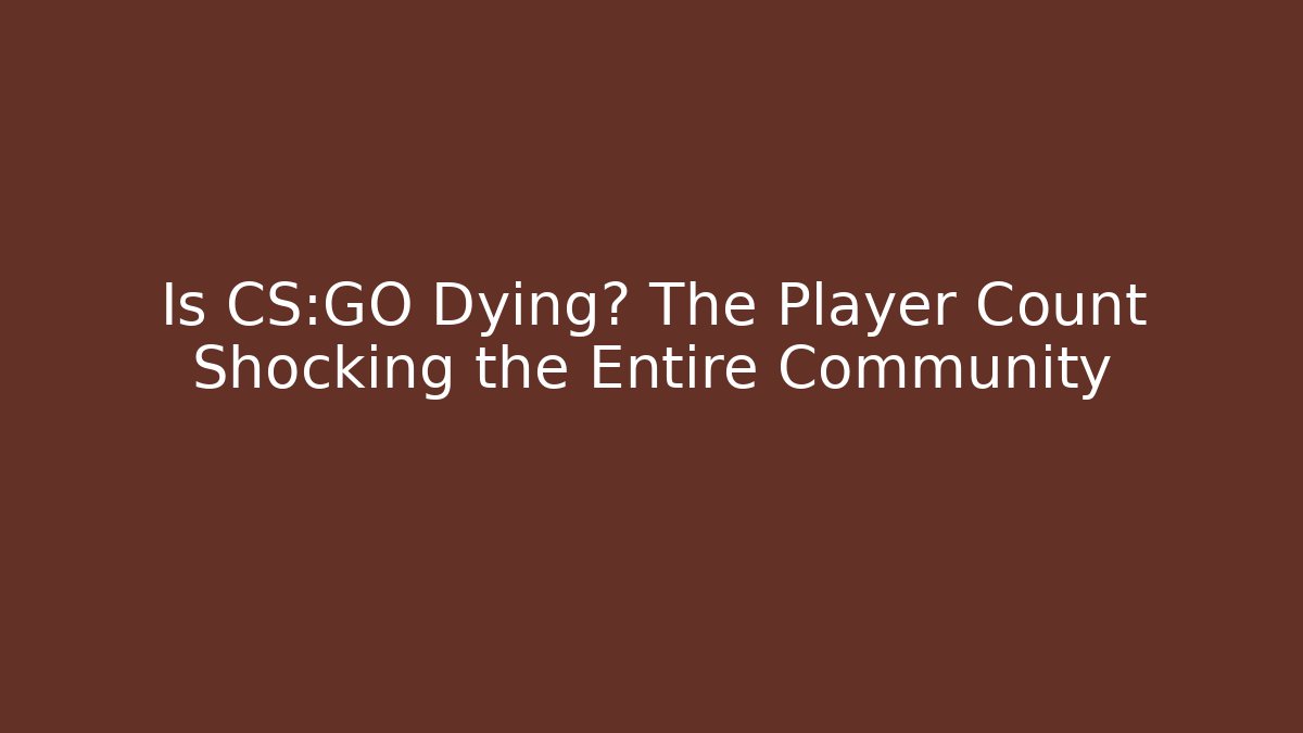 Is CS:GO Dying? The Player Count Shocking the Entire Community