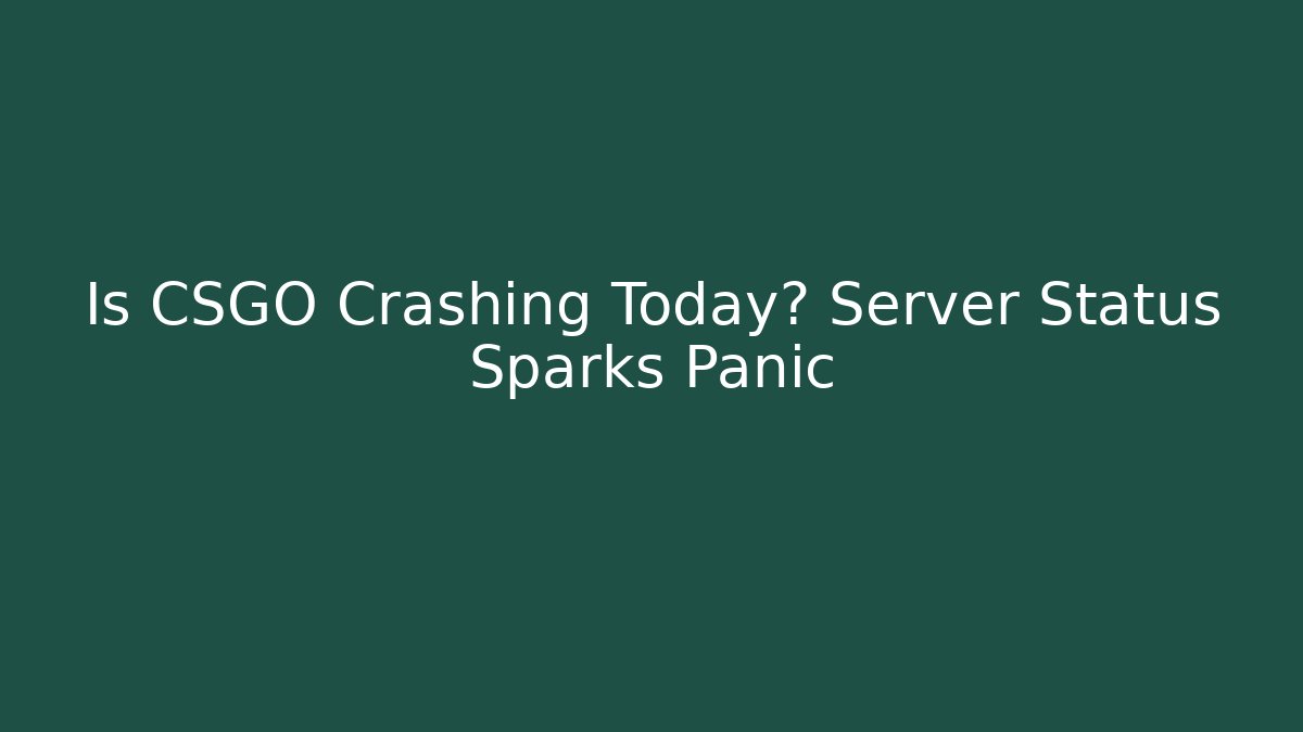 Is CSGO Crashing Today? Server Status Sparks Panic - Felix Cat Insurance