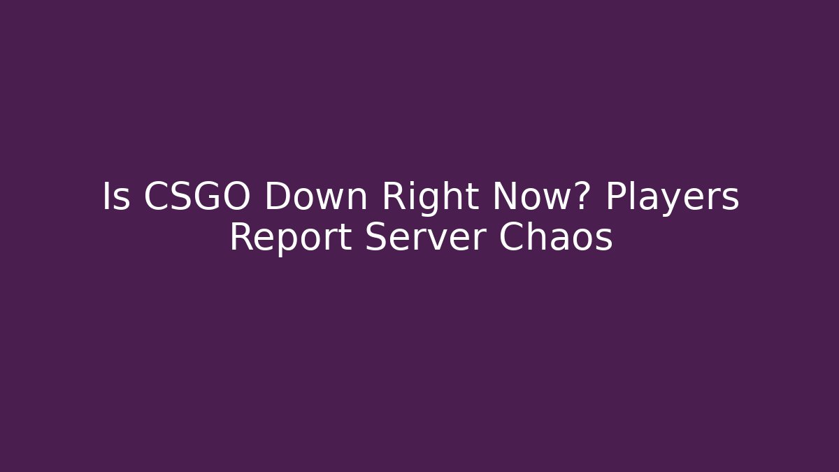 Is CSGO Down Right Now? Players Report Server Chaos