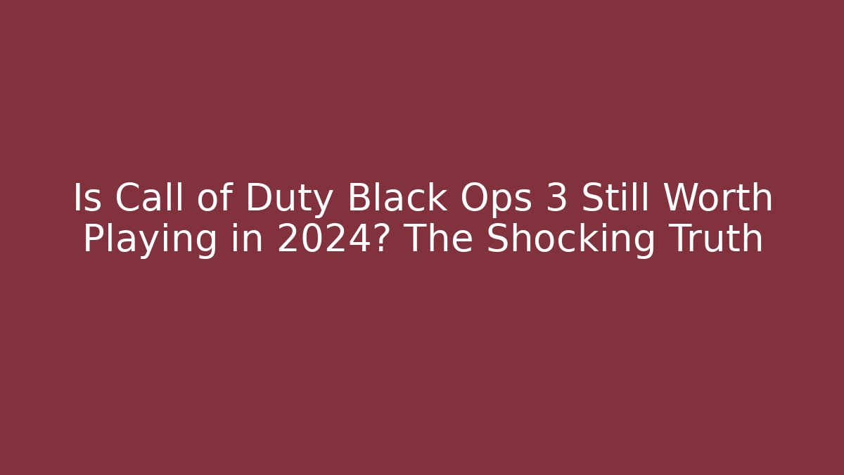 Is Call of Duty Black Ops 3 Still Worth Playing in 2024? The Shocking Truth