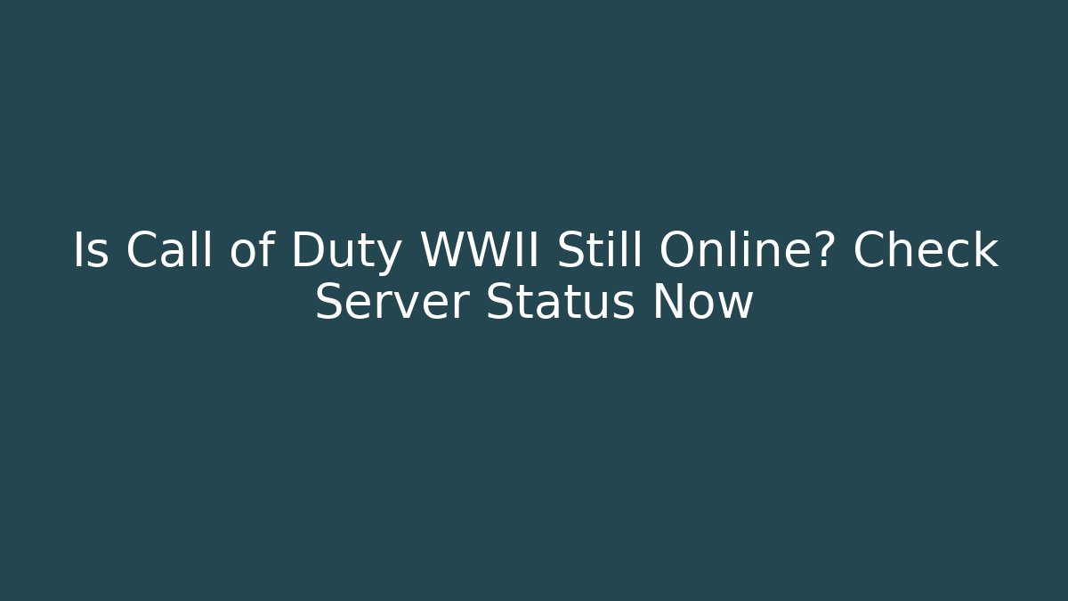 Is Call of Duty WWII Still Online? Check Server Status Now