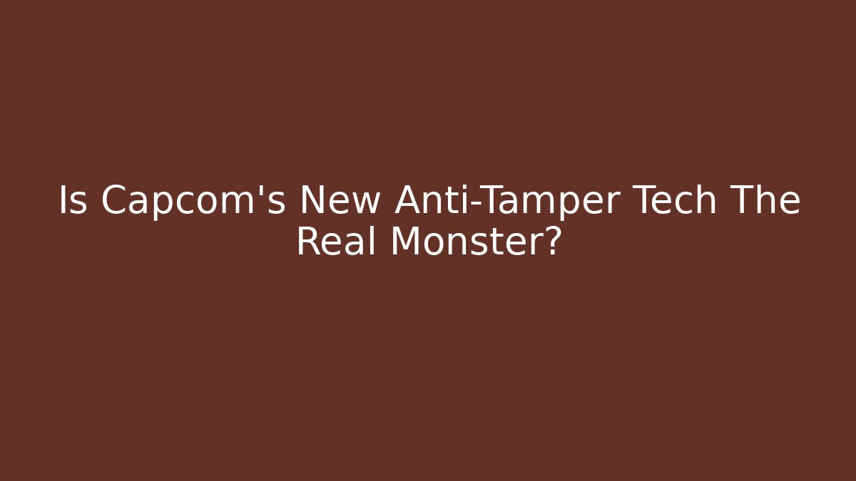 Is Capcom's New Anti-Tamper Tech The Real Monster?