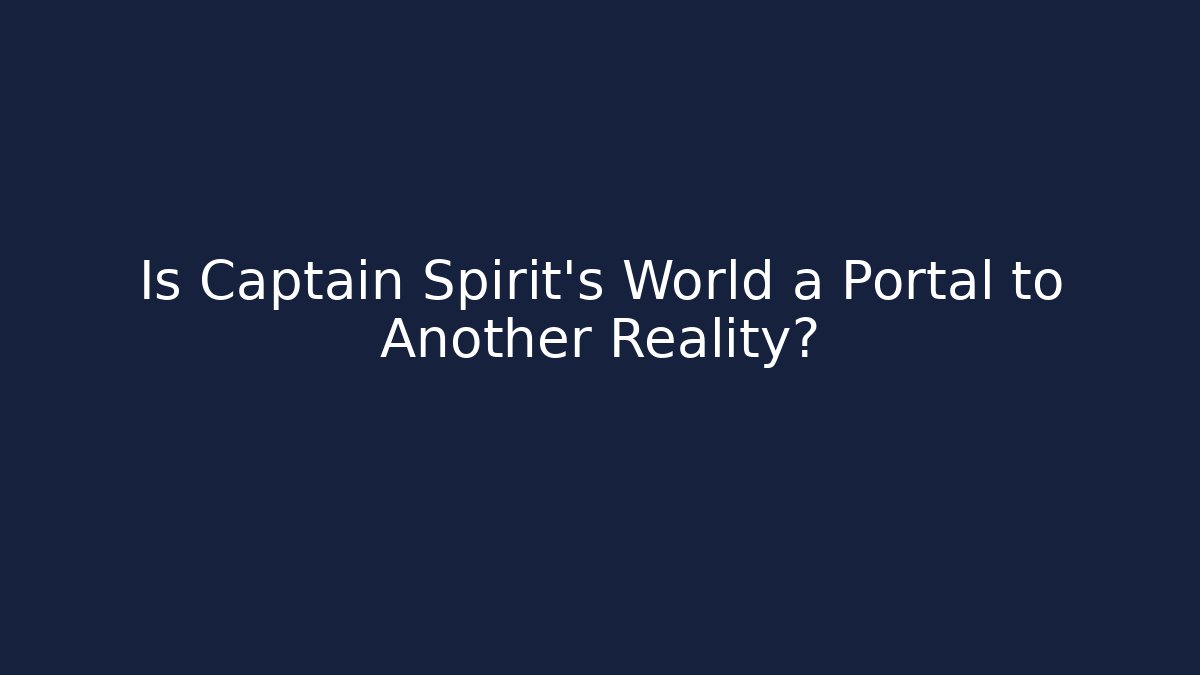 Is Captain Spirit's World a Portal to Another Reality?