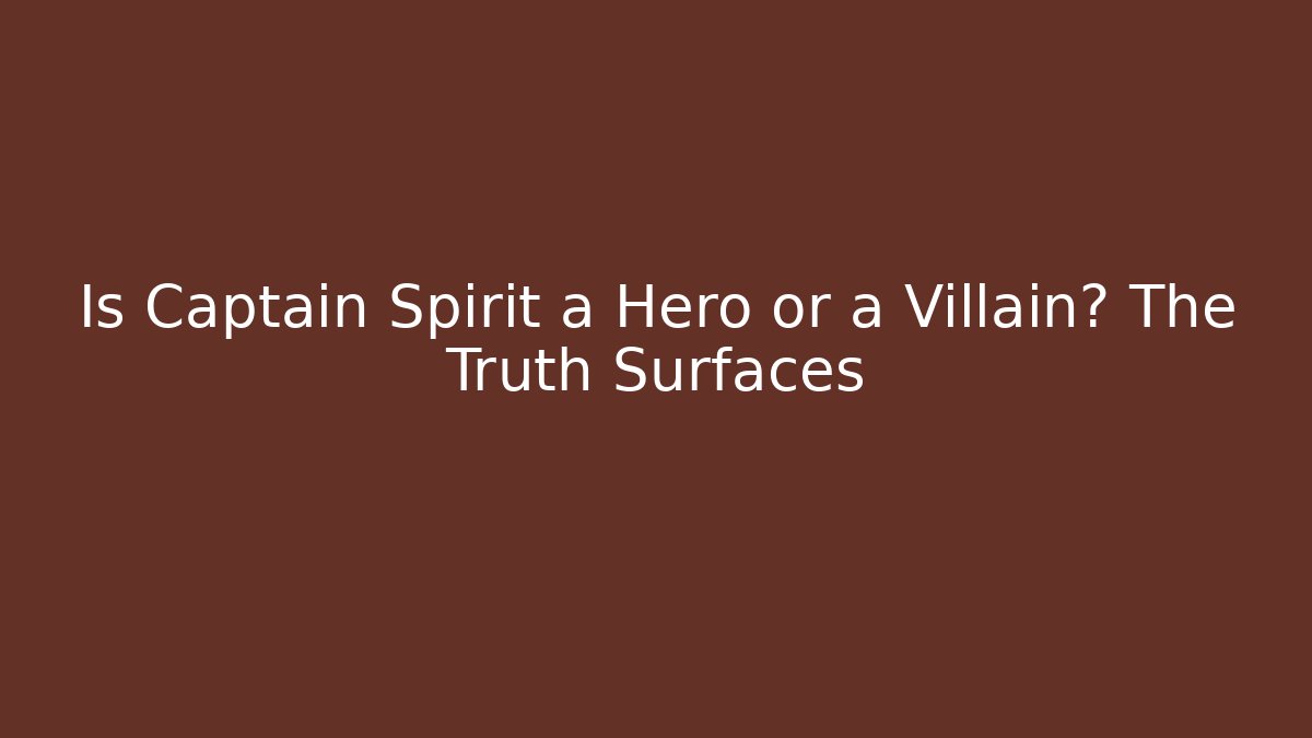 Is Captain Spirit a Hero or a Villain? The Truth Surfaces