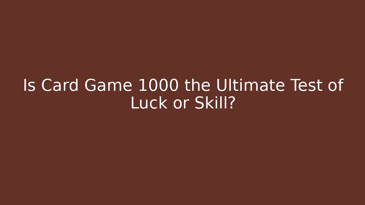 Is Card Game 1000 the Ultimate Test of Luck or Skill?
