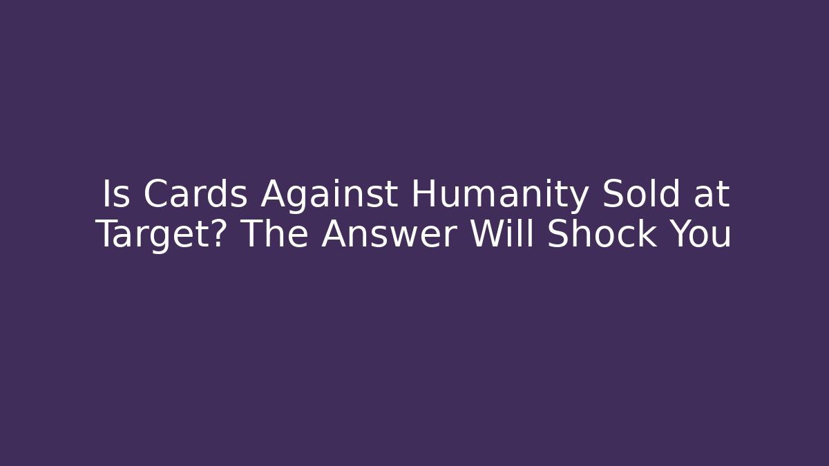 Is Cards Against Humanity Sold at Target? The Answer Will Shock You