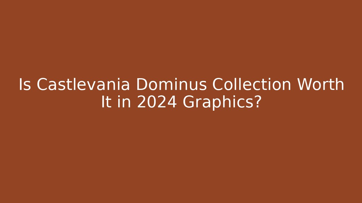 Is Castlevania Dominus Collection Worth It in 2024 Graphics?