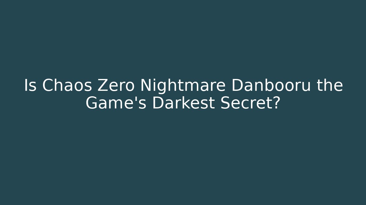 Is Chaos Zero Nightmare Danbooru the Game's Darkest Secret? - Felix Cat Insurance