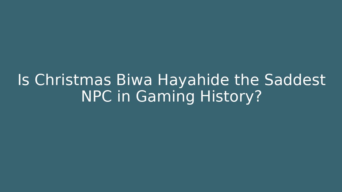 Is Christmas Biwa Hayahide the Saddest NPC in Gaming History? - Felix Cat Insurance