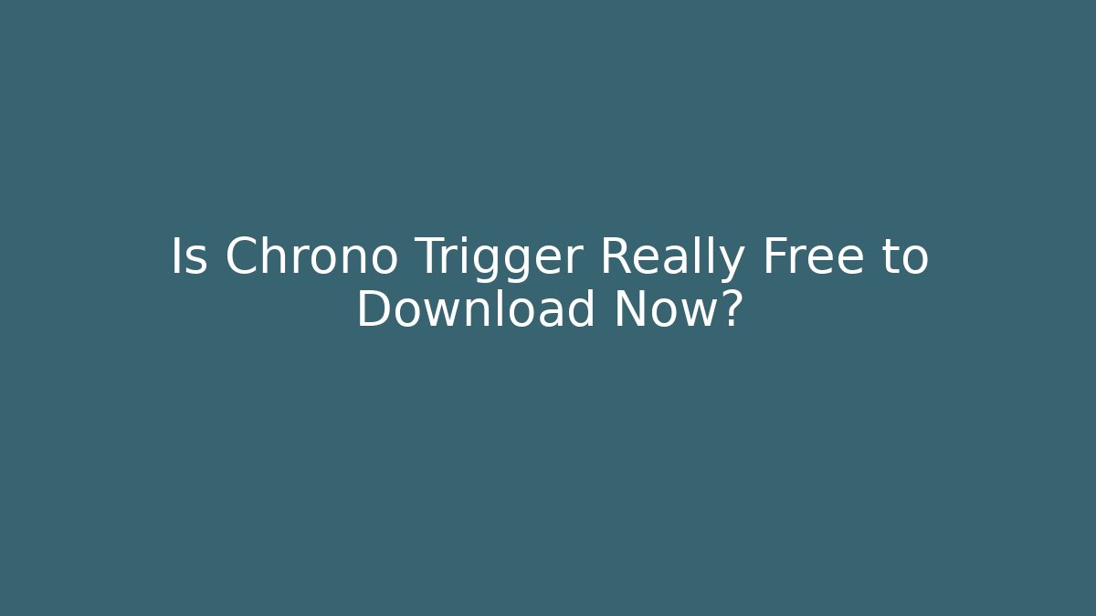 Is Chrono Trigger Really Free to Download Now? - Felix Cat Insurance